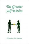 The Greater Self Within - Christopher Alan Anderson