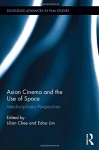 Asian Cinema and the Use of Space: Interdisciplinary Perspectives (Routledge Advances in Film Studies) - Lilian Chee, Edna Lim