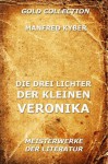 Die drei Lichter der kleinen Veronika (Kommentierte Gold Collection) (German Edition) - Manfred Kyber, Jürgen Beck