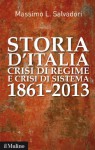 Storia d'Italia, crisi di regime e crisi di sistema: 1861-2013 - Massimo L. Salvadori