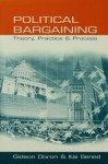 Political Bargaining: Theory, Practice and Process - Gideon Doron, Itai Sened