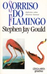 O Sorriso do Flamingo: Reflexões sobre História Natural - Stephen Jay Gould, Carlos Marques da Silva