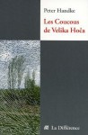 Les Coucous de Velika Hocǎ: Notes de voyage - Peter Handke, Marie-Claude Van Landeghem