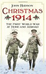 Christmas 1914: The First World War at Home and Abroad - John Hudson