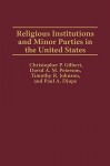 Religious Institutions and Minor Parties in the United States - Christopher P. Gilbert, David A.M. Peterson, Timothy R. Johnson, Paul A. Djupe