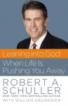 Leaning into God When Life Is Pushing You Away - Robert A. Schuller, William Kruidenier