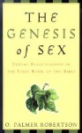 The Genesis of Sex: Sexual Relationships in the First Book of the Bible - O. Palmer Robertson