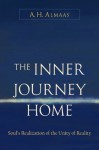 The Inner Journey Home: Soul's Realization of the Unity of Reality - A.H. Almaas