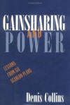 Gainsharing and Power: Lessons from Six Scanlon Plans (ILR Press books) - Denis Collins