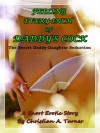 Feeling Every Inch of Daddy's Cock (The Secret Daddy-Daughter Seduction) - A Short Erotic Story - Christian A. Turner