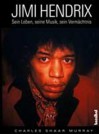 Jimi Hendrix: Sein Leben, seine Musik, sein Vermächtnis - Charles Shaar Murray, Lore Boas, Kirsten Borchardt