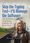 Skip the Typing Test - I'll Manage the Software: One Woman's Pioneering Journey in High Tech - Beverly Schultz