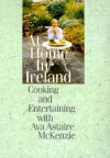 At Home in Ireland: Cooking and Entertaining with Ava Astaire McKenzie - Ava Astaire McKenzie, Maureen O'Hara