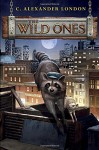 The Wild Ones - C. Alexander London