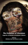 The Evolution of Literature: Legacies of Darwin in European Cultures. - Nicholas Saul, Simon J. James