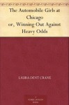 The Automobile Girls at Chicago or, Winning Out Against Heavy Odds - Laura Dent Crane