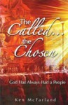 The Called... The Chosen: God Has Always Had A People - Ken McFarland