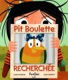 Pit Boulette Recherchée - Lucie Papineau, Julie Cossette