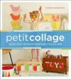 Petit Collage: 25 Easy Handmade Projects for Modern Families - Lorena Siminovich