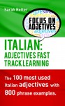 ITALIAN: ADJECTIVES FAST TRACK LEARNING: The 100 most used Italian adjectives with 800 phrase examples. - Sarah Retter