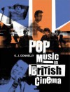 Pop Music in British Cinema: A Chronicle (BFI Film Classics) - K.J. Donnelly