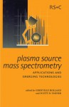 Plasma Source Mass Spectrometry - Royal Society of Chemistry, Royal Society of Chemistry, J Grenville Holland, Scott D Tanner