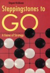 Steppingstones to Go: A Game of Strategy - Shigemi Kishikawa