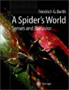 A Spider S World: Senses and Behavior - Friedrich G. Barth