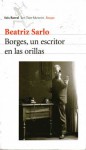 Borges, Un escritor en las orillas - Beatriz Sarlo