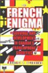 The French Enigma: Survival and Development in Canada's Francophone Societies - Robert A. Stebbins