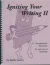 Igniting Your Writing II : 24 Intermediate Sessions and 24 Advanced Sessions - Sandy Larsen