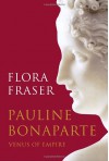 Pauline Bonaparte: Venus of Empire - Flora Fraser