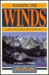 Walking the Winds: A Hiking and Fishing Guide to Wyoming's Wind River Range - Rebecca Woods