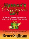 Hannah's Christmas Gift: A Story About Your Life And The Choices You Make! - Bruce Sullivan, Julie Davey