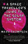 A Space Traveller's Guide To The Solar System - Mark Thompson