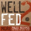 Well Fed 2: More Paleo Recipes for People Who Love to Eat - Melissa Joulwan, David Humphreys