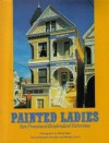 Painted Ladies: San Francisco's Resplendent Victorians - Elizabeth Pomada, Michael Larsen, Morley Baer