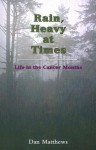 Rain, Heavy at Times: Life in the Cancer Months - Dan Matthews