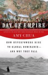 Day of Empire: How Hyperpowers Rise to Global Dominance--and Why They Fall - Amy Chua