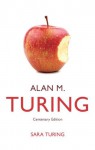 Alan M. Turing: Centenary Edition - Sara Turing, Lyn Irvine, John F. Turing