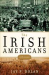 The Irish Americans: A History - Jay P. Dolan