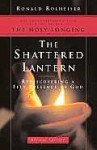 The Shattered Lantern: Rediscovering a Felt Presence of God - Ronald Rolheiser