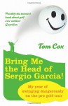 Bring Me the Head of Sergio Garcia - Tom Cox