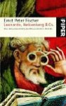 Leonardo, Heisenberg Und Co. Eine Kleine Geschichte Der Wissenschaft In Porträts - Ernst Peter Fischer