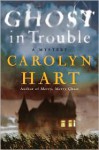 Ghost in Trouble - Carolyn Hart