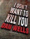 I Don't Want to Kill You (John Cleaver #3) - Dan Wells, Kirby Heyborne