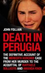 Death in Perugia: The Definitive Account of the Killing of Meredith Kercher - John Follain