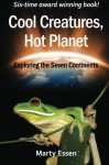 Cool Creatures, Hot Planet: Exploring the Seven Continents - Marty Essen