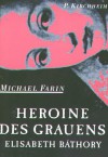 Heroine Des Grauens. Elisabeth Bathory - Michael Farin