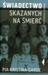 Świadectwo skazanych na śmierć - sześćdziesiąt lat później - Pia-Kristina Garde, Janina Ludawska